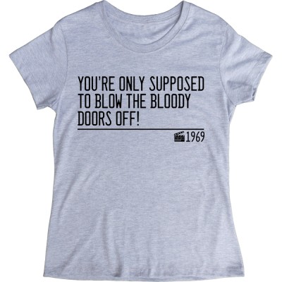 You're Only Supposed To Blow The Bloody Doors Off