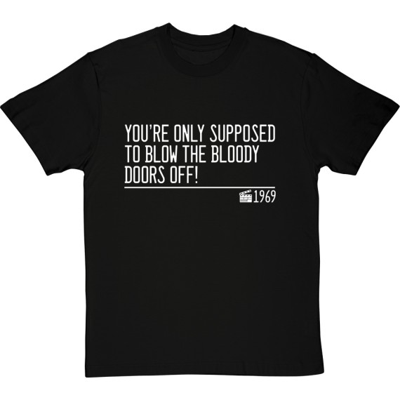 You're Only Supposed To Blow The Bloody Doors Off T-Shirt