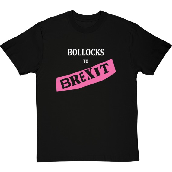 Bollocks To Brexit T-Shirt
