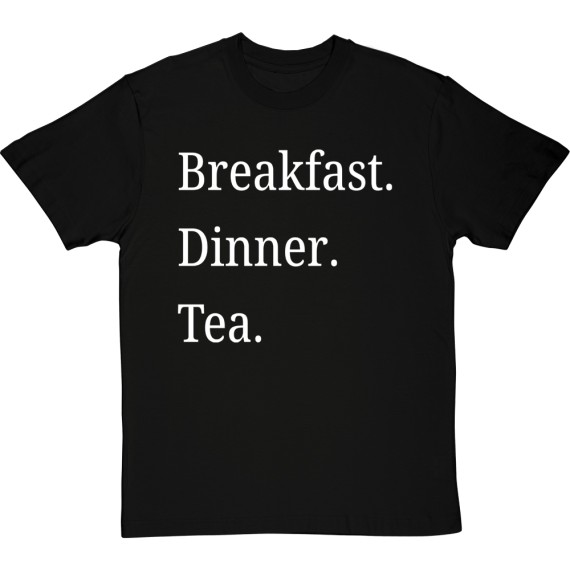 Breakfast Dinner Tea T-Shirt