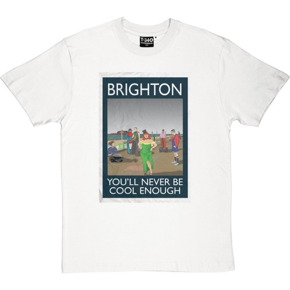 Brighton: You'll Never Be Cool Enough T-Shirt