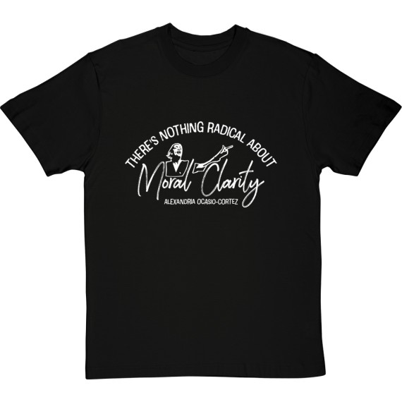 There's Nothing Radical About Moral Clarity T-Shirt
