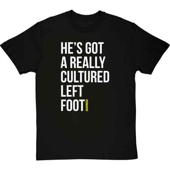 He's Got A Really Cultured Left Foot T-Shirt