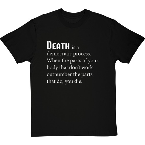 Death is a Democratic Process T-Shirt