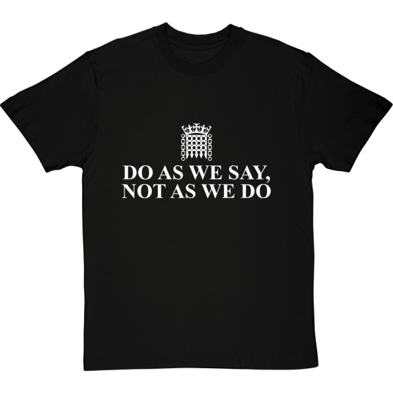Do As We Say Not As We Do T-Shirt