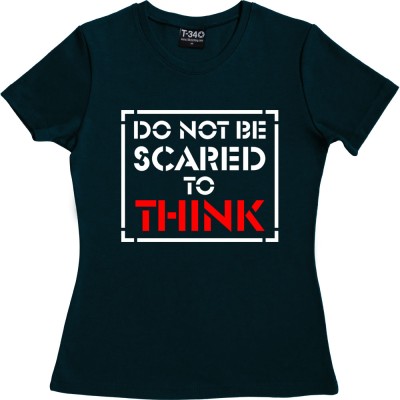 Do Not Be Scared To Think
