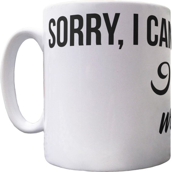 Sorry, I Can't... I Have Plans With My Dog Ceramic Mug
