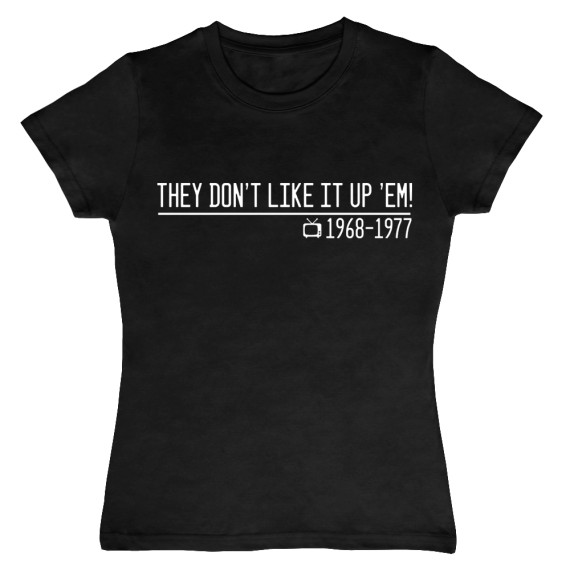 They Don't Like It Up 'Em Quote T-Shirt