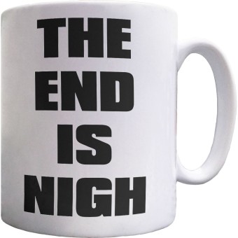 The End is Nigh Ceramic Mug