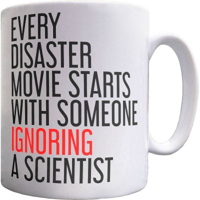Every Disaster Movie Starts With Someone Ignoring A Scientist Ceramic Mug