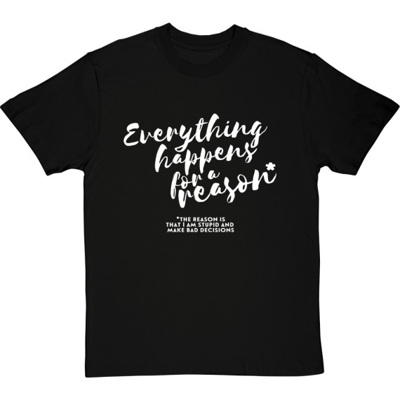 Everything Happens For A Reason T-Shirt