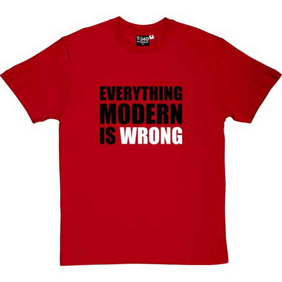 Everything Modern Is Wrong T-Shirt
