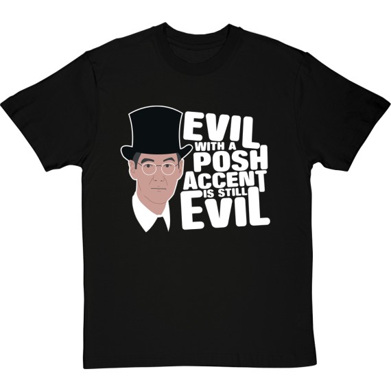 Evil With A Posh Accent Is Still Evil T-Shirt