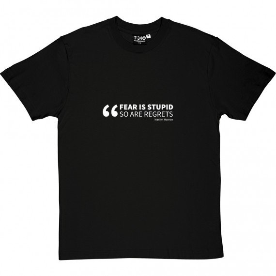 Fear Is Stupid. So Are Regrets T-Shirt