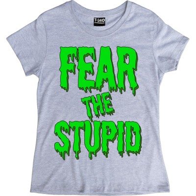 Fear The Stupid
