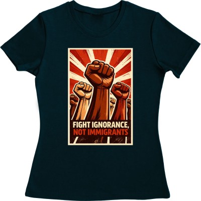 Fight Ignorance Not Immigrants