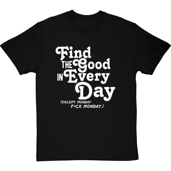 Find the Good in Every Day (Censored) T-Shirt