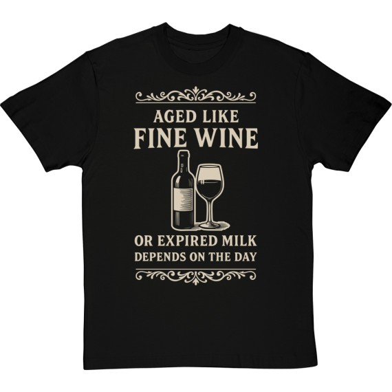 Aged Like Fine Wine T-Shirt