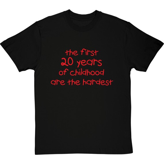 The First Years of Childhood Are the Hardest T-Shirt