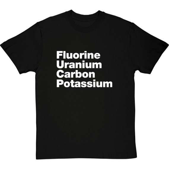 Fluorine, Uranium, Carbon, Potassium T-Shirt
