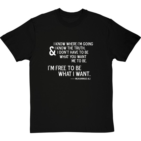 Muhammad Ali "Free To Be What I Want" Quote T-Shirt