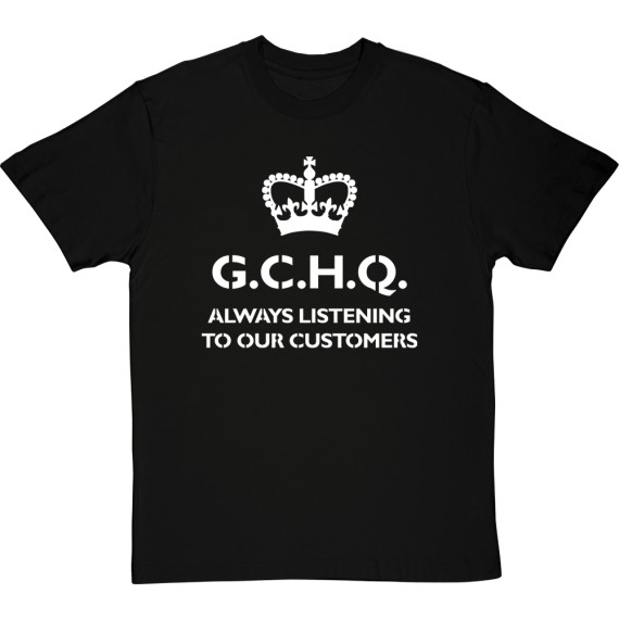 G.C.H.Q. Always Listening To Our Customers T-Shirt