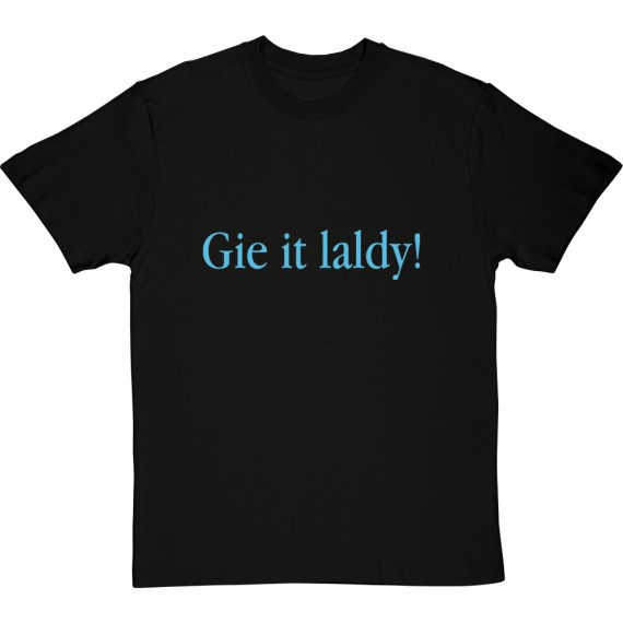 Gie It Laldy T-Shirt