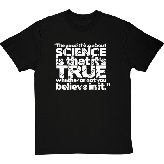The Good Thing About Science... T-Shirt