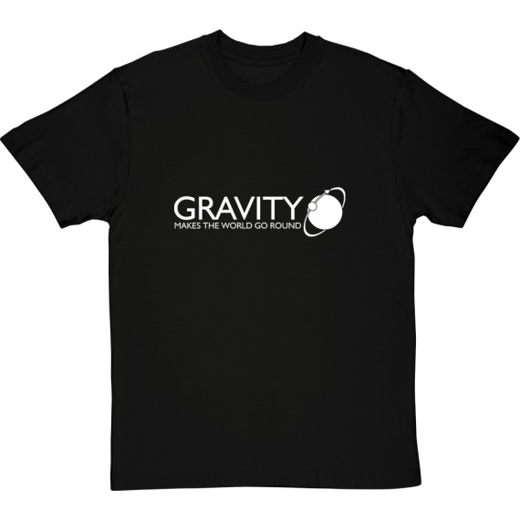Gravity Makes The World Go Round T-Shirt