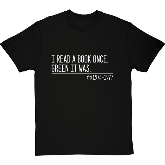 I Read a Book Once. Green It Was. T-Shirt