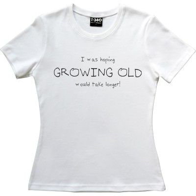 I Was Hoping Growing Old Would Take Longer