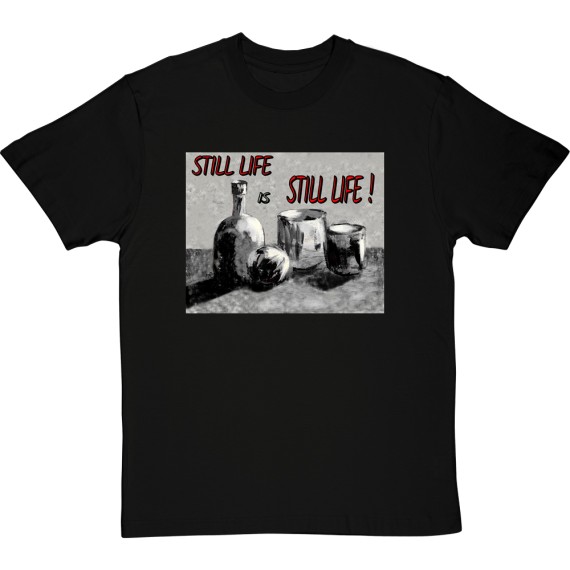 Still Life Is Still Life by Hadrian Richards T-Shirt