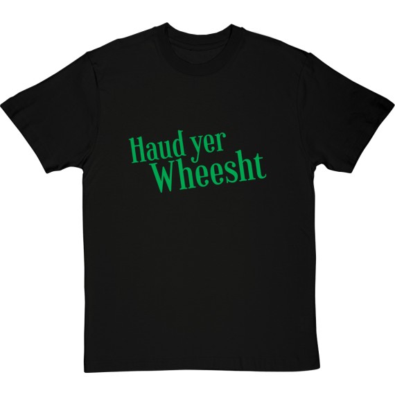 Haud Yer Wheesht T-Shirt