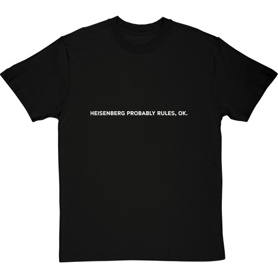 Heisenberg Probably Rules, OK T-Shirt