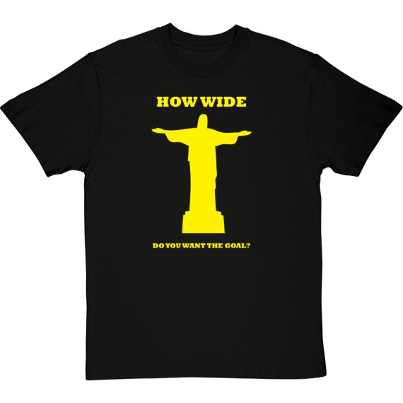 How Wide Do You Want The Goal? T-Shirt