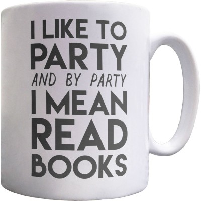 I Like To Party (and by party I mean read books) Ceramic Mug