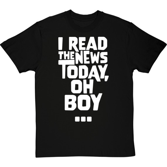 I Read The News Today, Oh Boy T-Shirt