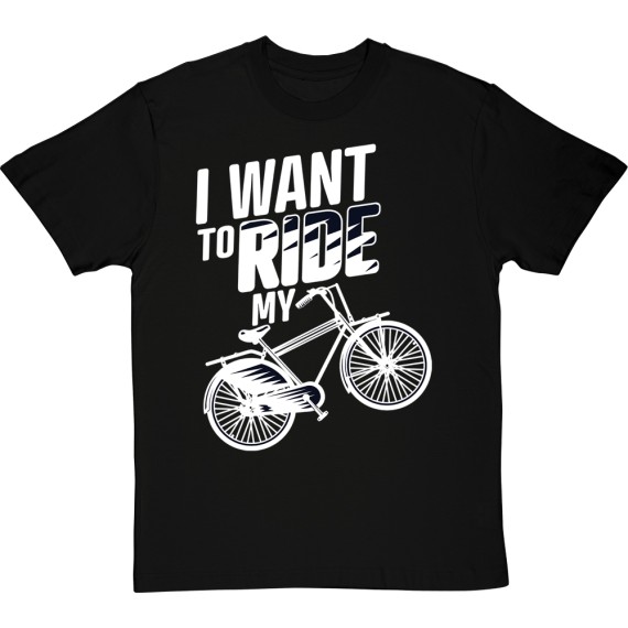 I Want To Ride My Bicycle T-Shirt