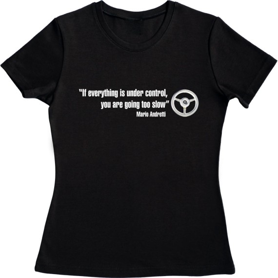 If Everything Is Under Control, You Are Going Too Slow T-Shirt