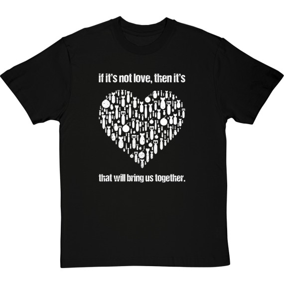 If It's Not Love... T-Shirt