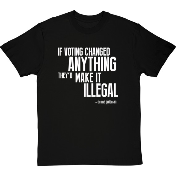 If Voting Changed Anything... T-Shirt