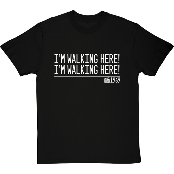 I'm Walking Here! I'm Walking Here! T-Shirt