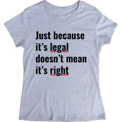 Just Because It's Legal Doesn't Mean It's Right