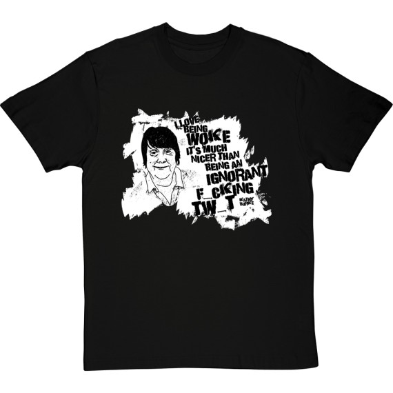 Kathy Burke "Woke" Quote (Censored) T-Shirt