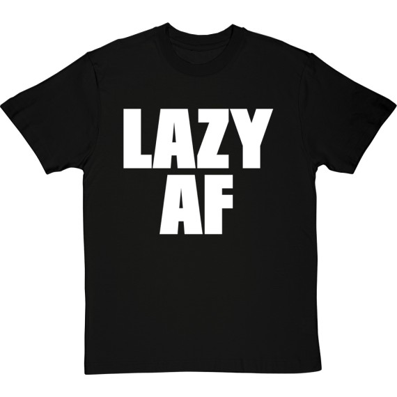 Lazy AF T-Shirt