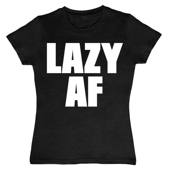 Lazy AF T-Shirt