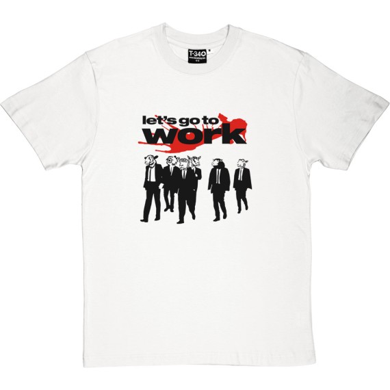 Let's Go To Work T-Shirt