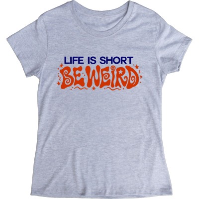 Life Is Short: Be Weird