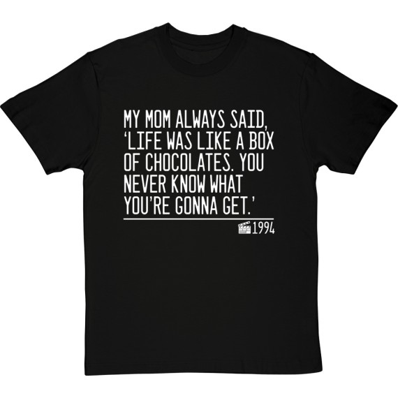 My Mom Always Said, 'Life Is Like A Box Of Chocolates' T-Shirt