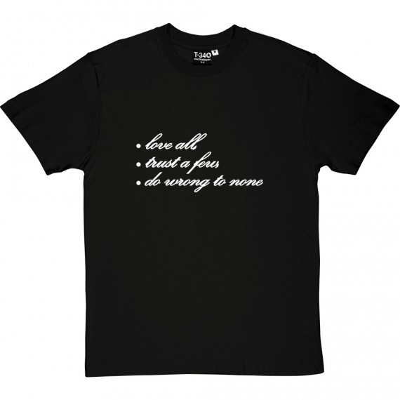 Love All, Trust A Few, Do Wrong To None. T-Shirt